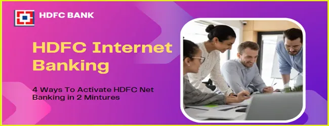 HDFC Internet Banking Registration Process, Features & Activation | How To Activate HDFC Net Banking Online In Hindi? 1 HDFC Internet banking registration and activation process
